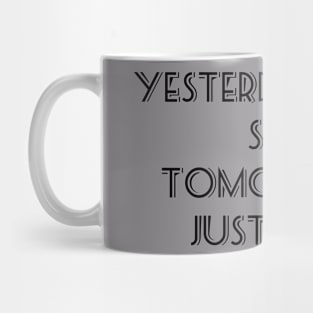 Yesterday you said tomorrow. Mug